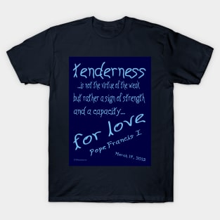 Pope Francis 1 Quote on Tenderness T-Shirt